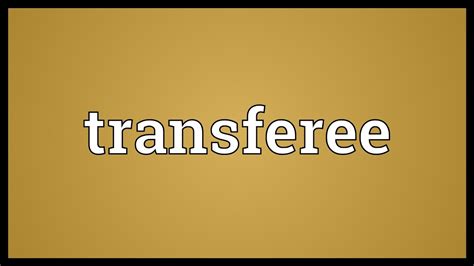 Transferee .